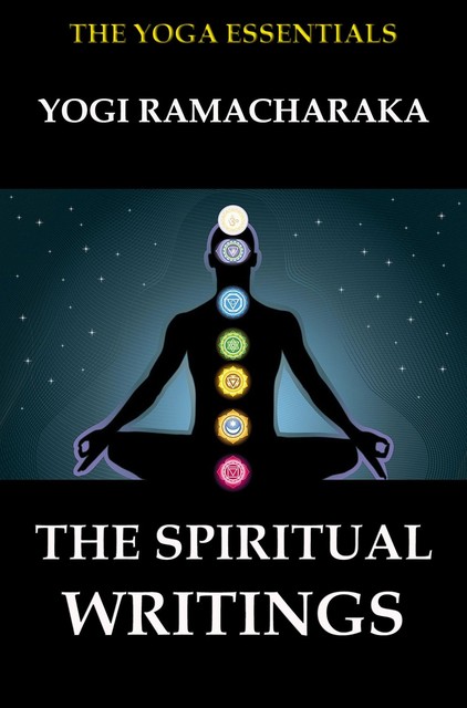 The Spiritual Writings of Yogi Ramacharaka, William Walker Atkinson, Yogi Ramacharaka