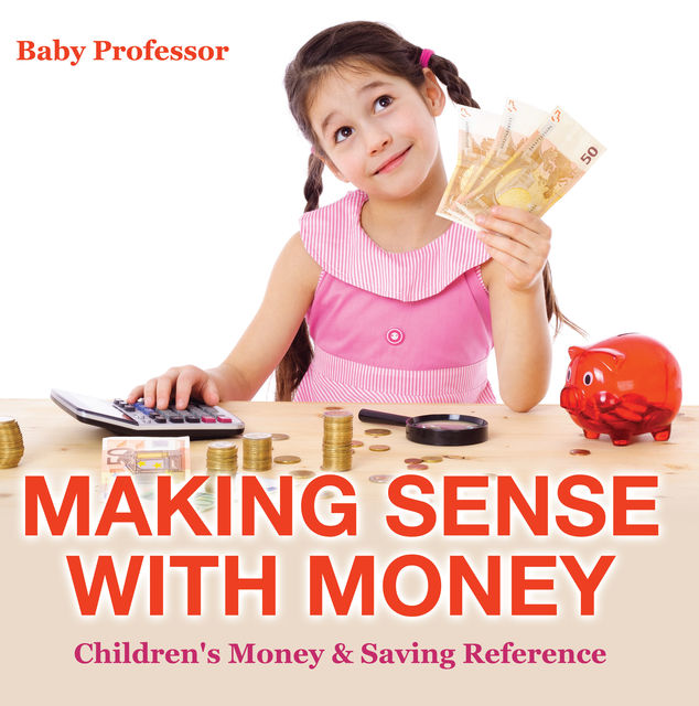 Making Sense with Money – Children's Money & Saving Reference, Baby Professor