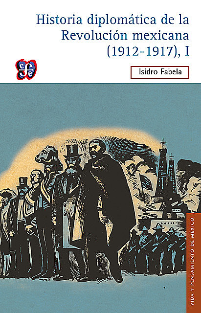 Historia diplomática de la Revolución mexicana (1912–1917), I, Isidro Fabela