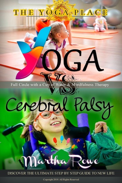 Yoga vs. Cerebral Palsy, or Full Circle with a Cup of Water & Mindfulness Therapy, Martha Rowe