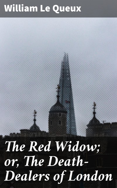 The Red Widow; or, The Death-Dealers of London, William Le Queux