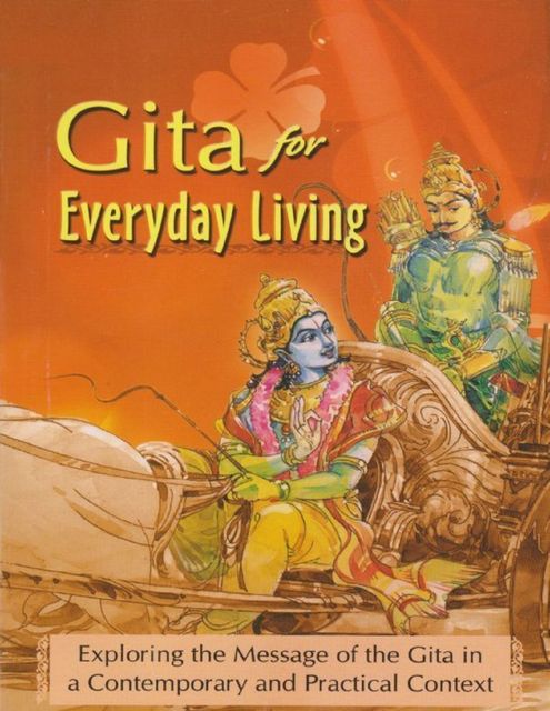 Gita for Everyday Living : Exploring the Message of the Gita, Swami Atmashraddhananda