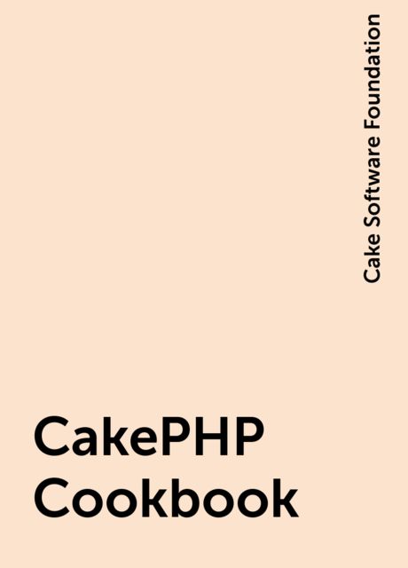 CakePHP Cookbook, Cake Software Foundation