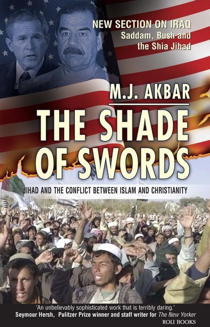 The Shade of Swords: Jihad and the Conflict between Islam and Christianity, M.J. Akbar
