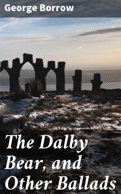 The Dalby Bear, and Other Ballads, George Borrow