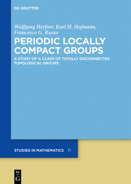 Periodic Locally Compact Groups, Francesco G. Russo, Karl H. Hofmann, Wolfgang Herfort