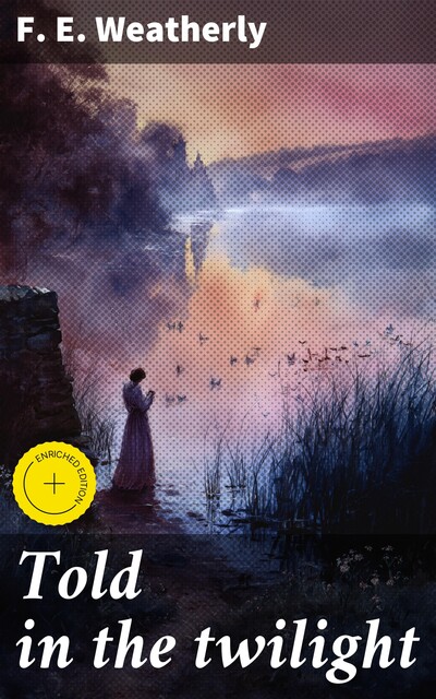 Told in the twilight, F.E. Weatherly