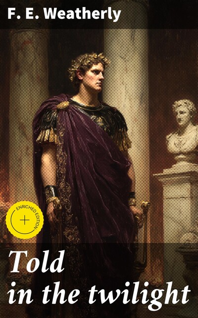 Told in the twilight, F.E. Weatherly