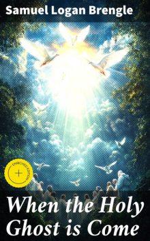 When the Holy Ghost is Come, Samuel Logan Brengle