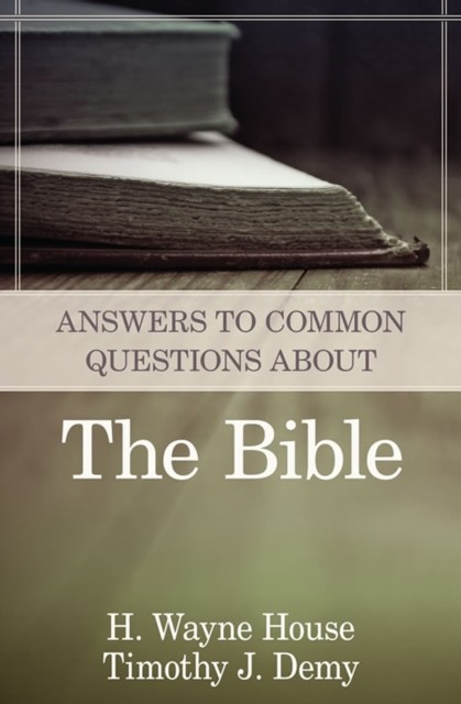 Answers to Common Questions About the Bible, H. Wayne House