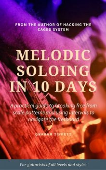 Melodic Soloing in 10 Days, Graham Tippett