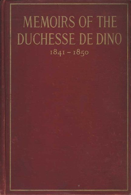 Memoirs of the Duchesse De Dino (Afterwards Duchesse de Talleyrand et de Sagan), 1841–1850, duchesse de Dorothée Dino