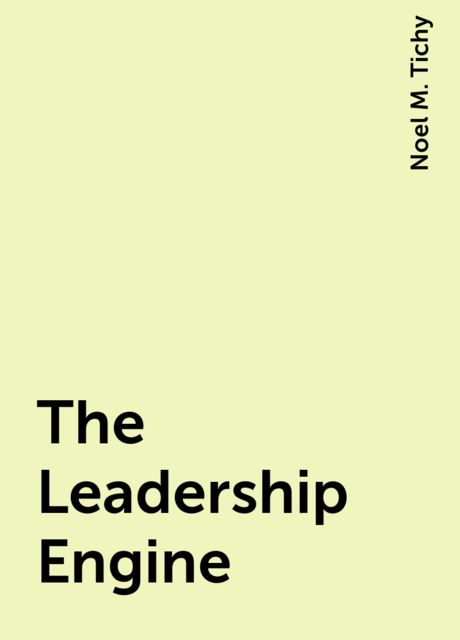 The Leadership Engine, Noel M. Tichy