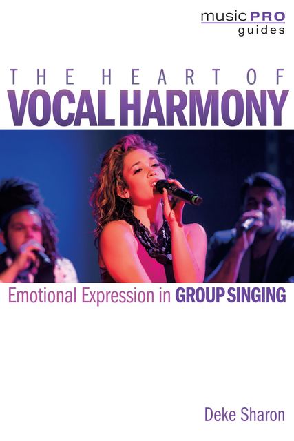 The Heart of Vocal Harmony, Deke Sharon