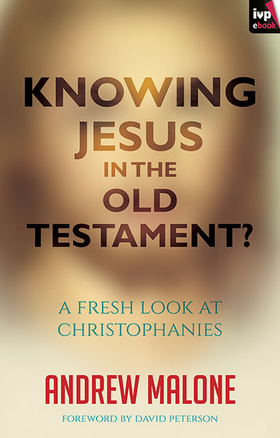 Knowing Jesus in the Old Testament, Andrew Malone