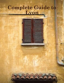 Complete Guide to Lyon, Paul den Arend