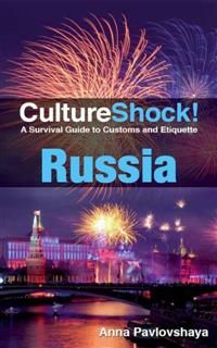 CultureShock! Russia. A Survival Guide to Customs and Etiquette, Anna Pavloskaya