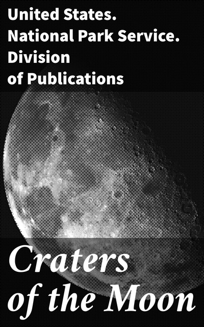 Craters of the Moon, United States. National Park Service. Division of Publications
