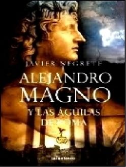 Alejandro Magno Y Las Águilas De Roma, Javier Negrete