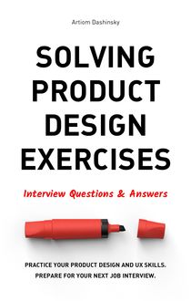 Solving Product Design Exercises: Interview Questions & Answers, Artiom Dashinsky