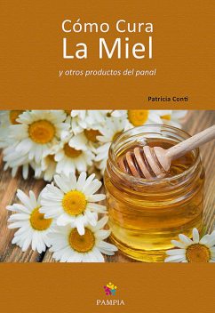 Cómo cura la miel y otros productos del panal, Patricia Conti