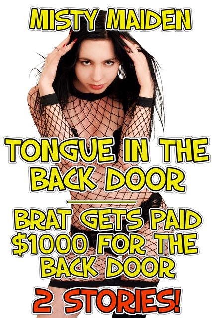 Tongue in the back door/Brat gets paid $1000 for the back door, Misty Maiden