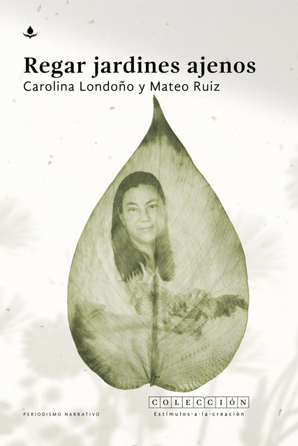 Regar jardines ajenos, Carolina, Mateo Londoño Quiceno, Ruiz Galvis