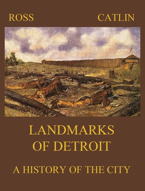 Landmarks of Detroit, Robert Ross, George Catlin