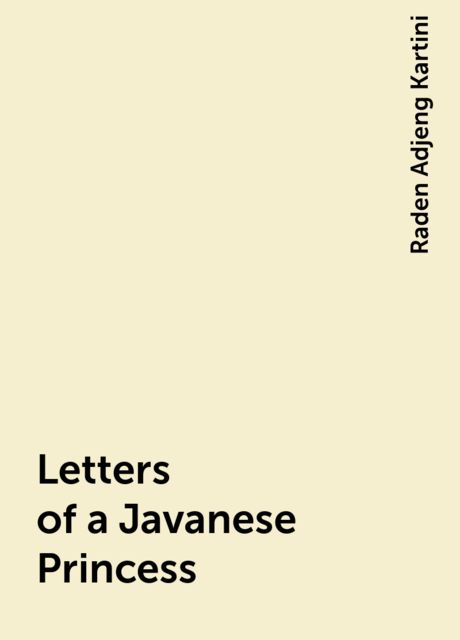 Letters of a Javanese Princess, Raden Adjeng Kartini