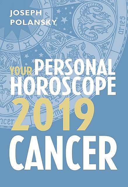 Cancer 2019: Your Personal Horoscope, Joseph Polansky