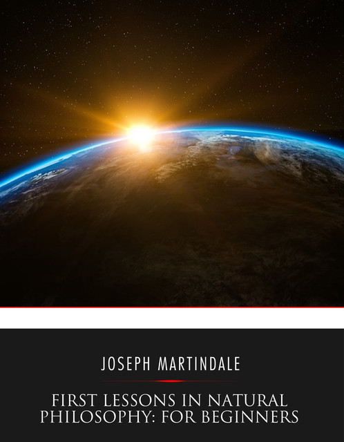 First Lessons in Natural Philosophy for Beginners, Joseph C. Martindale