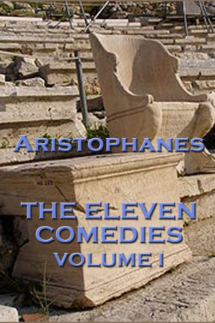The The Eleven Comedies Volume I, Aristophanes