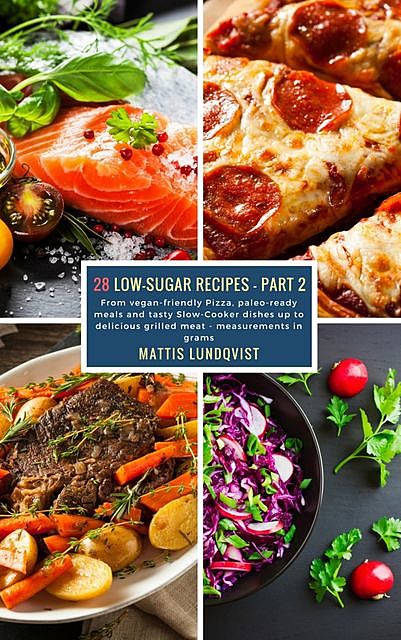 28 Low-Sugar Recipes – Part 2 – measurements in grams, Mattis Lundqvist