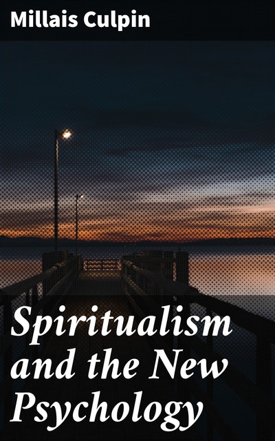 Spiritualism and the New Psychology, Millais Culpin