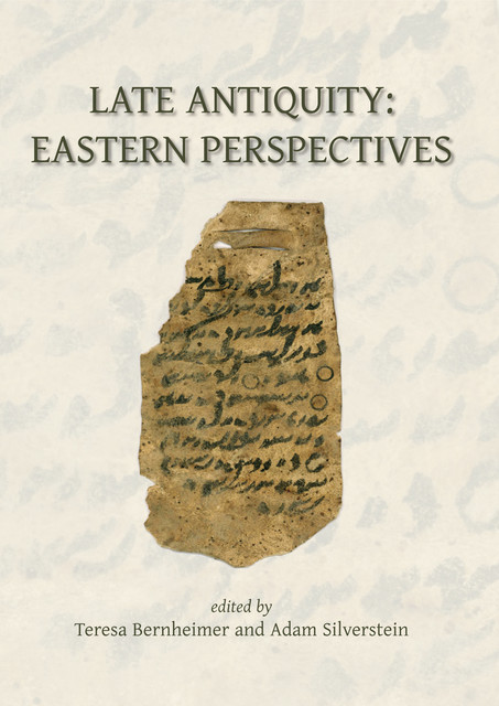 Late Antiquity: Eastern Perspectives, Adam Silverstein, Teresa Bernheimer