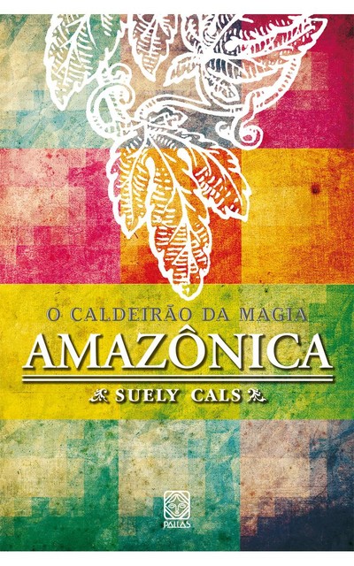 O caldeirão da magia amazônica, Suely Cals