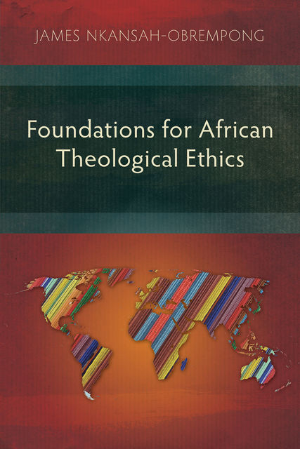 Foundations for African Theological Ethics, James Nkansah-Obrempong