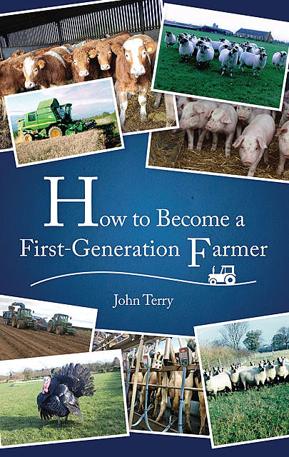 How to Become a First Generation Farmer, John Terry