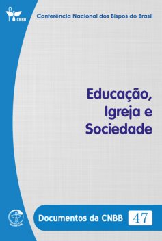 Educação, Igreja e Sociedade – Documentos da CNBB 47 – Digital, Conferência Nacional dos Bipos do Brasil