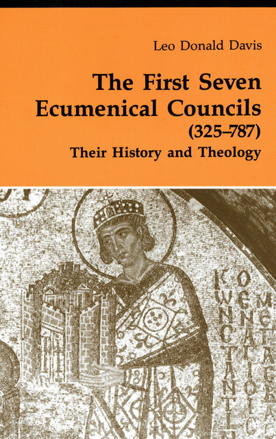 The First Seven Ecumenical Councils (325-787), Leo D. Davis