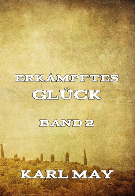 Erkämpftes Glück, Band 2, Karl May