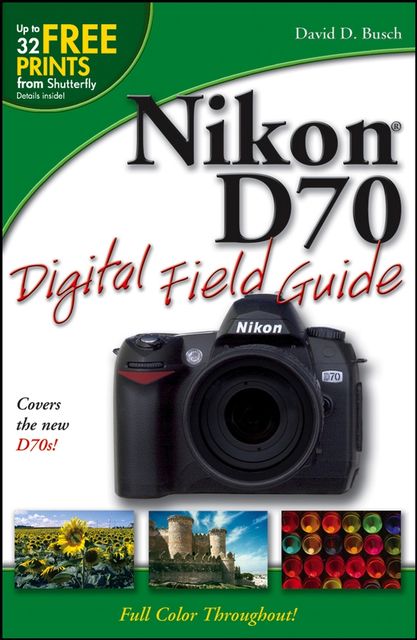 Nikon D70 Digital Field Guide, David Busch