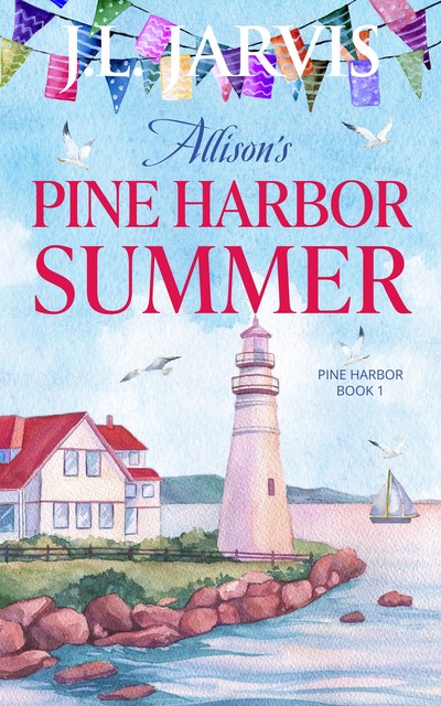 Allison’s Pine Harbor Summer: Pine Harbor Romance Book 1, J.L. Jarvis