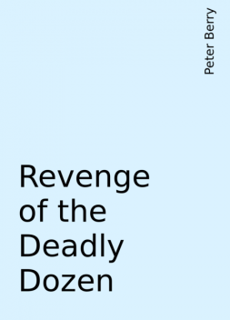 Revenge of the Deadly Dozen, Peter Berry