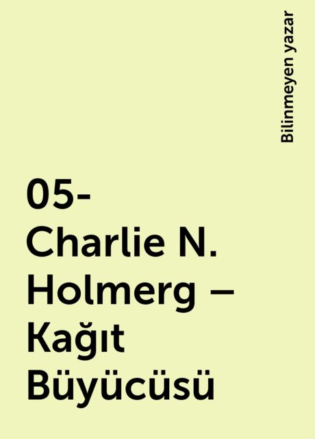 05- Charlie N. Holmerg – Kağıt Büyücüsü, Bilinmeyen yazar