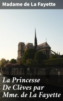 La Princesse De Clèves par Mme de La Fayette, Madame de La Fayette