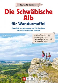 Die Schwäbische Alb für Wandermuffel, Antje Gerstenecker