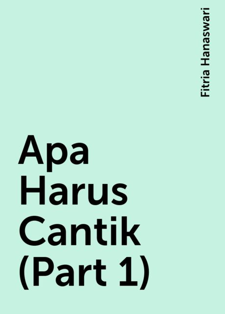 Apa Harus Cantik (Part 1), Fitria Hanaswari