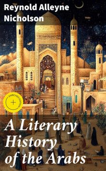 A Literary History of the Arabs, Reynold Nicholson