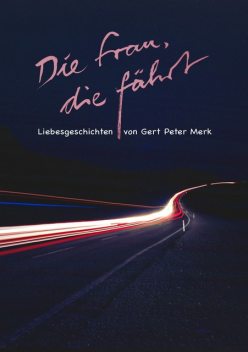 Die Frau, die fährt. Liebesgeschichten, Gert-Peter Merk